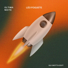 Léo Foguete- Última Noite (Gui Motta Edit)