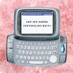Say My Name [CRTNYLWS Edit]