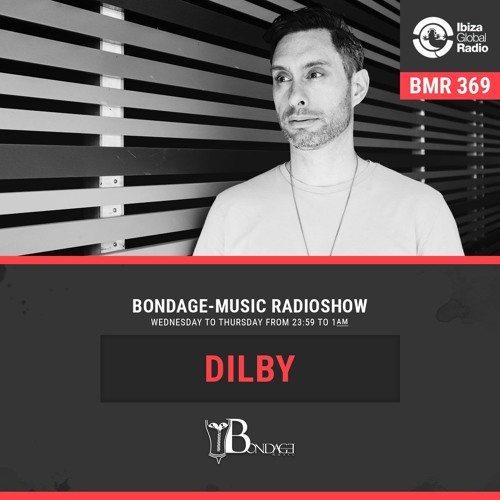 Bondage Music Radio #369 - mixed by Dilby // Ibiza Global Radio