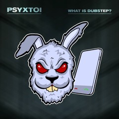 PSYXTOI - What Is Dubstep