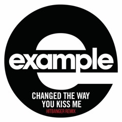 Example - Changed The Way You Kiss Me (HITBANGER Remix)