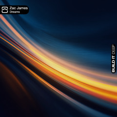 Zac James - Dreams [Build It Deep]