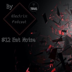 ElectriX Podcast | #12 Eat Noise