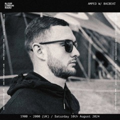 AMPED w/ Bacbeat (Guest Cover) - 10.8.24 - Bloop London Radio