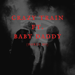CRAZY TRAIN ft. BABY DADDY - [HORUS MS] FREE DOWNLOAD