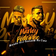 MC MARLEY, MC PEDRINHO - NOVINHA VOCÊ SENTANDO POR CIMA / SENTA E KIKA (REMIX BREGA FUNK)