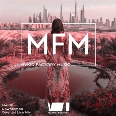 MAKID FACTORY MUSIC(MFM) - Downtempo Oriental Live Mix (Virgin Izakaya Dubai)