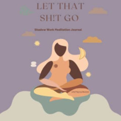 GET EPUB ✔️ Sis Let That Shit Go: Shadow Work Meditation Journal (Self Understanding)