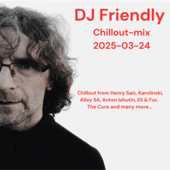 DJ Friendly Chillmix 2025-03-24