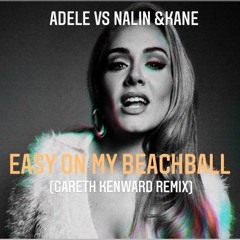 Easy on me Beachball - Adele vs Nalin & Kane (Gareth Kenward remix)