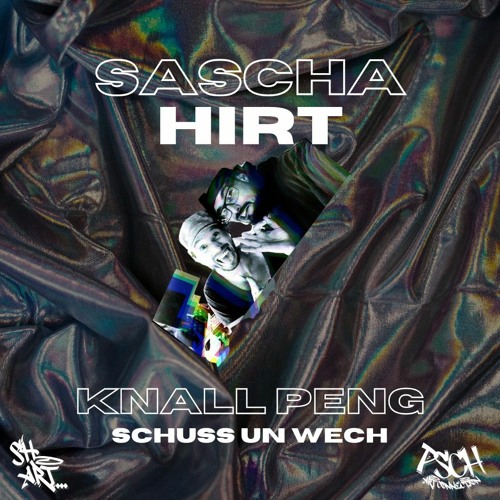 Sascha Hirt - knall peng schuss un wech [04.12.23]