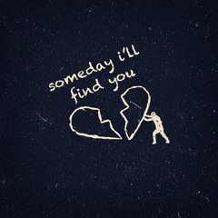Someday I'll Find You