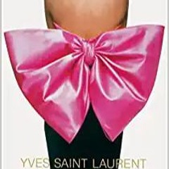 P.D.F. ⚡️ DOWNLOAD Yves Saint Laurent: Icons of Fashion Design & Photography Complete Edition