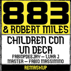 883 & ROBERT MILES - CHILDREN CON UN DECA (FABIOPDEEJAY- LUKA J MASTER - FABIO MASSIMINO REMASHUP)