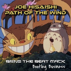 Joe Hisaishi - Path Of The Wind [My Neighbor Totoro] (Bring The Beat Mack Remix)