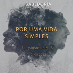Por uma vida simples | Eclesiastes 4.4-16 | Diego Bitencourt
