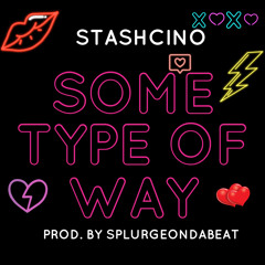 StashCino- Some Type Of Way Prod. By SplurgeOnDaBeat .mp3
