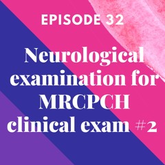 Peripheral Neurological Examination for the MRCPCH Clinical Exam