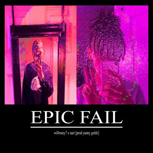 EPIC FAIL (w/ iris day) [prod yunny goldz]