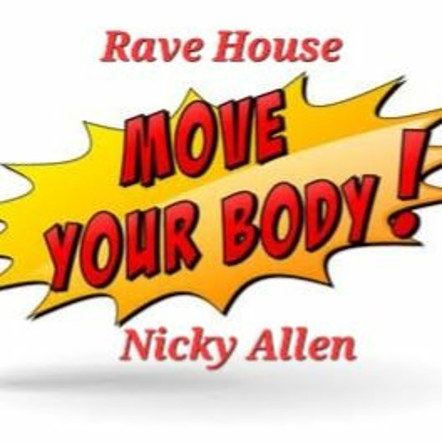 Stream MOVE YOUR BODY (Rave House) NEW VERSION 24Bit WAV by Nicky Allen ...
