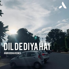 Dil De Diya Hai - Aniruddha Remix