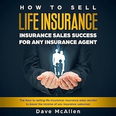 get [PDF] How to Sell Life Insurance: Insurance Sales Success for Any Insurance Agent: The Keys