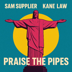 (FREE DOWNLOAD) 'Praise the Pipes' - Sam Supplier X Kane Law