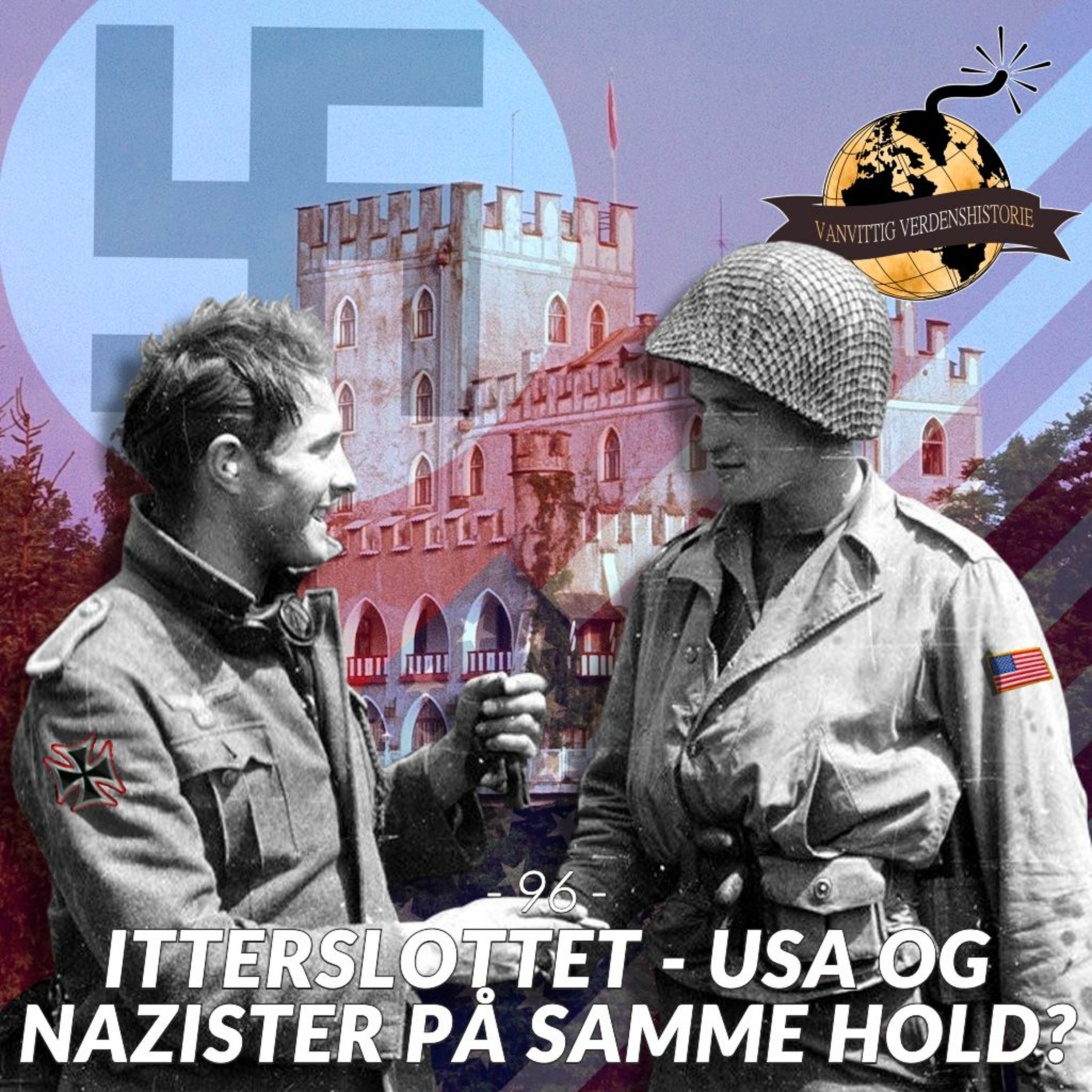 #96: Itterslottet - USA og Nazister på samme hold?