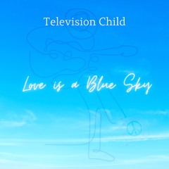 Love Is A Blue Sky