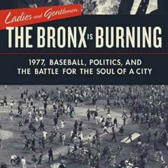 READ [KINDLE PDF EBOOK EPUB] Ladies and Gentlemen, the Bronx Is Burning: 1977, Baseball, Politics, a