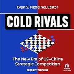 [Read Book] [Cold Rivals: The New Era of US-China Strategic Competition] - Evan S. Medeiros -