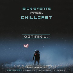 [ChillCast] Sick Events pres. DOMINIK W.