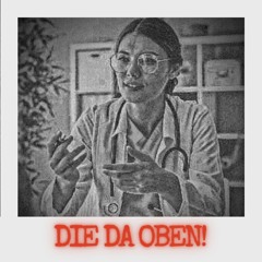 Die Da Oben!