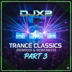 djx2 - Trance Classics (Remixed & Reworked) Part 3