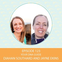 Episode 123: Your DNA Guide –Diahan Southard and Jayne Ekins