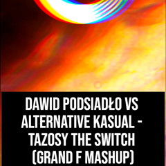 Dawid Podsiadło vs Alternative Kasual - TAZOSy The Switch (Grand F Mashup)