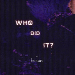 Kemsav - Who did it