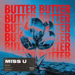 BUTTER - MISS U