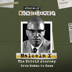 Malcolm X: The Untold Journey from Sudan to Gaza