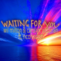 Waiting for You (Radio Mix)-Wil Milton & Carolyn Victorian ft. Ricoh Scott