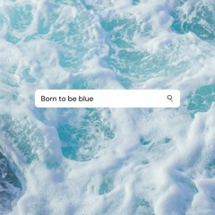 Born to be blue