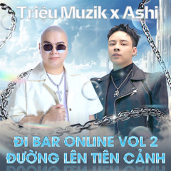 ĐI BAR ONLINE VOL 2 - DJ TRIỆU MUZIK FT RAPPER ASHI