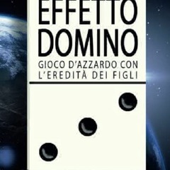 Read ebook [PDF] EFFETTO DOMINO. Gioco d'azzardo con l'eredità dei figli (Italia