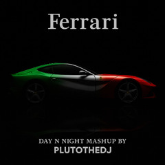 Ferrari Day N Night Mashup [PLUTOTHEDJ EDIT]