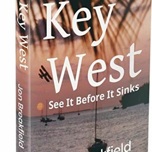 View [EPUB KINDLE PDF EBOOK] KEY WEST: See It Before It Sinks by  Jon Breakfield 📘