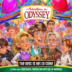 The Best Is Yet to Come (Adventures in Odyssey)