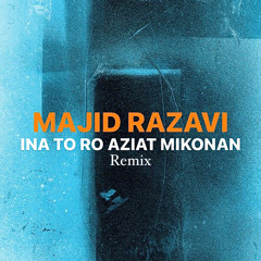 Majid Razavi -Ina to ro aziat mikonan (Remix Hossein MH & Reza Soroosh)