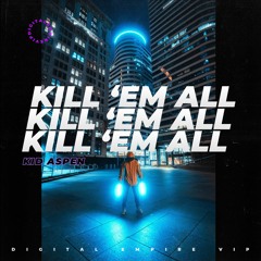 Kid Aspen - Kill 'Em All [OUT NOW]