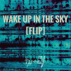 Wake Up In The Sky [FLIP]