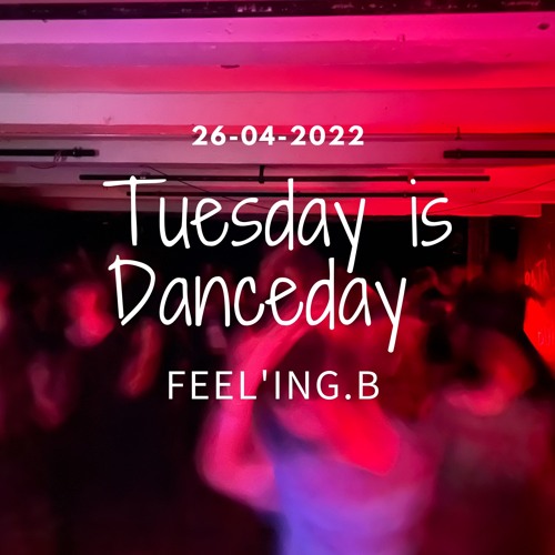 - TUESDAY IS A DANCEDAY - @FEEL'ING.B - [26 - 04 - 2022] -
